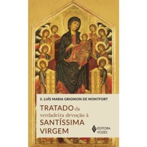 Tratado da Verdadeira Devocao a Santissima Virgem