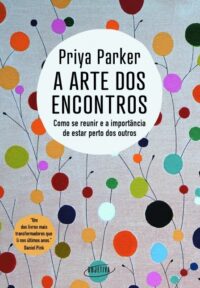Arte dos Encontros, A: Como se Reunir e a Importancia de Estar Perto dos ou