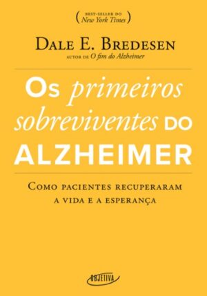 Primeiros Sobreviventes do Alzheimer, Os: Como Pacientes Recuperaram a Vida