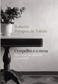 Espelho e a Mesa, O: Memorias de Infancia e Juventude