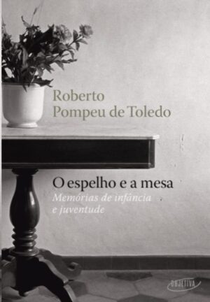 Espelho e a Mesa, O: Memorias de Infancia e Juventude