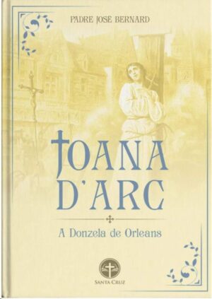 Joana Darc: a Donzela de Orleans