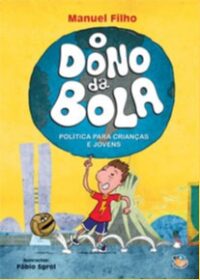 Dono da Bola, o - Politica para Criancas e Jovens