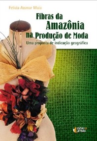 Fibras da Amazonia na Producao de Moda - Uma Proposta de Indicacao Geografi
