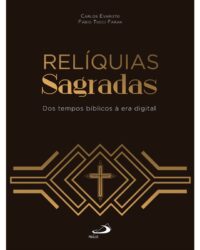 Reliquias Sagradas: dos Tempos Biblicos a era Digital