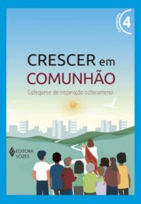 Crescer em Comunhao: Catequese de Inspiracao Catecumenal - Vol. 4 (versao 2