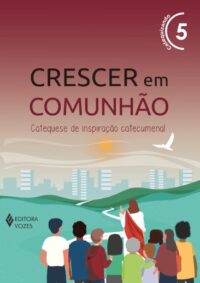 Crescer em Comunhao: Catequese de Inspiracao Catecumenal - Vol. 5 (versao 2