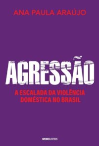Agressao: a Escalada da Violencia Domestica no Brasil