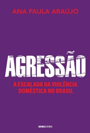 Agressao: a Escalada da Violencia Domestica no Brasil