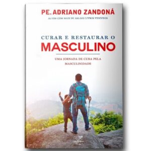 Curar e Restaurar o Masculino: Uma Jornada Pela Cura da Masculinidade