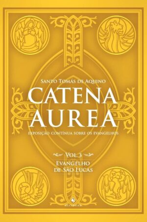 Catena Aurea - Vol. 3: Evangelho de Sao Lucas