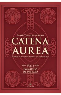 Catena Aurea - Vol. 4: Evangelho de Sao Joao