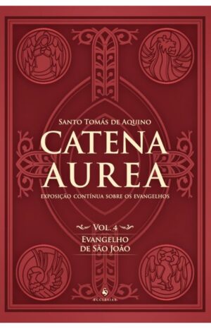 Catena Aurea - Vol. 4: Evangelho de Sao Joao