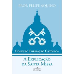 Explicacao da Santa Missa, A