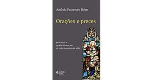 Oracoes e Preces - Invocacoes e Agradecimentos para os Varios Momentos da V