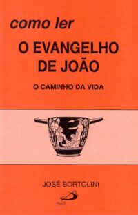 Como Ler o Evangelho de Joao - o Caminho da Vida