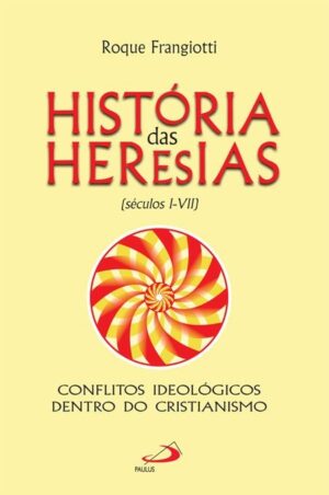 Historia das Heresias - Seculos I - Vii
