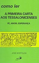 Como Ler a Primeira Carta Aos Tessalonicenses - Fe, Amor e Esperanca