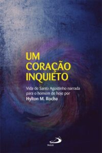 Coracao Inquieto Vida de Santo Agostinho Narrada para o Homem de Hoje, Um
