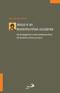 Jesus e as Testemunhas Oculares - os Evengelhoscomo Testemunhas de Testemun