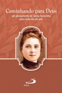 Caminhando para Deus: Um Pensamento de Santa Teresinha para Cada Dia do an
