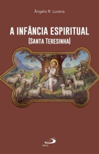 Santa Teresinha: a Infancia Espiritual
