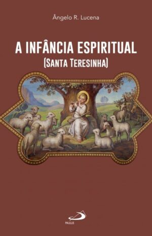 Santa Teresinha: a Infancia Espiritual