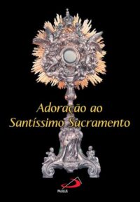 Adoracao ao Santissimo Sacramento