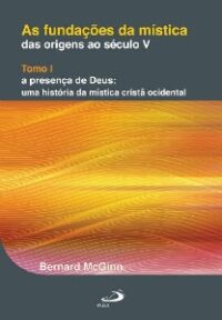 Fundacoes da Mistica, as - das Origens ap Seculo V - Tomo I