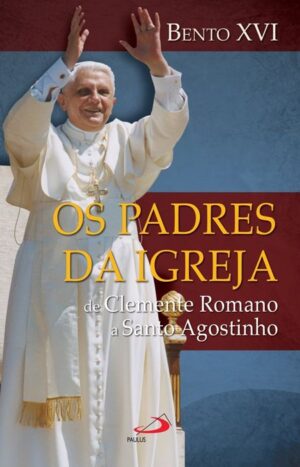 Padres da Igreja, Os: de Clemente Romano a Santo Agostinho