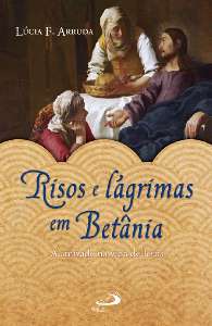 Risos e Lagrimas em Betania - a Amizade na Vida de Jesus