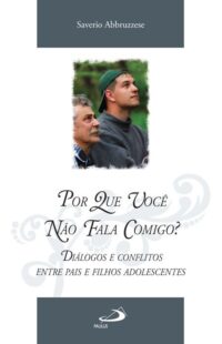 Por Que Voce Nao Fala Comigo  - Dialogos e Conflitos entre Pais e Filhos ad
