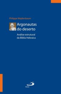 Argonautas do Deserto - Analise Estrutural da Biblia Hebraica