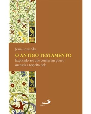 Antigo Testamento, o - Explicado Aos Que Conhecem Pouco Ou Nada a Respeito