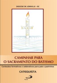 Caminhar para o Sacramento do Batismo: Conteudos Formativos e Celebrativos