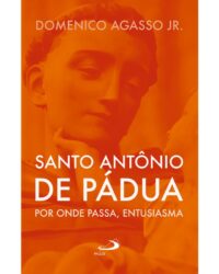 Santo Antonio de Padua: por Onde Passa, Entusiasma