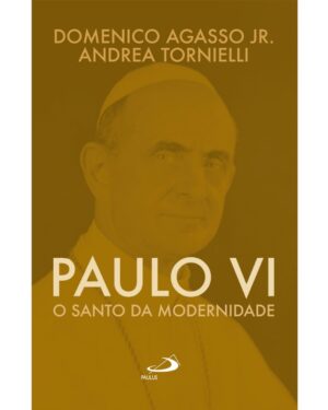 Paulo Vi: o Santo da Modernidade