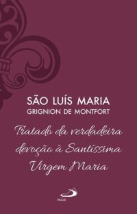 Tratado da Verdadeira Devocao a Santissima Virgem Maria