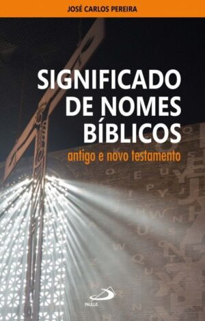 Significado de Nomes Biblicos: Antigo e Novo Testamento