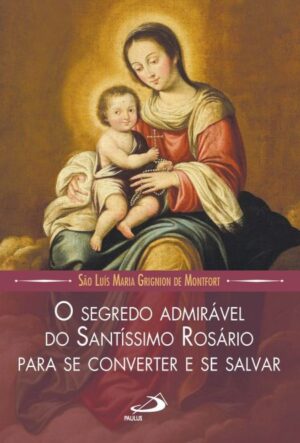 Segredo Admiravel do Santissimo Rosario para se Converter e se Salvar, O