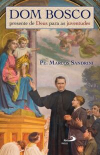 Dom Bosco, Presente de Deus para as Juventudes