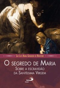Segredo de Maria, O: sobre a Escravidao da Santissima Virgem
