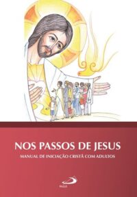 Nos Passos de Jesus: Manual de Iniciacao Crista com Adultos