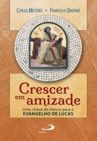 Crescer em Amizade - Uma Chave de Leitura para o Evangelho de Lucas