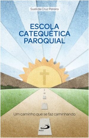 Escola Catequetica Paroquial: Um Caminho Que se Faz Caminhando