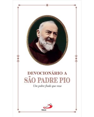 Devocionario a Sao Padre Pio: Um Pobre Frade Que Reza