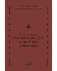 Tratado da Verdadeira Devocao a Santissima Virgem Maria