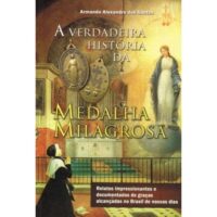 Verdadeira Historia da Medalha Milagrosa, A