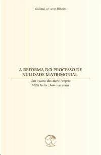 Reforma do Processo de Nulidade Matrimonial, A: Um Exame do Motu Proprio mi
