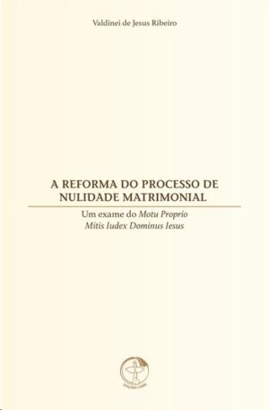 Reforma do Processo de Nulidade Matrimonial, A: Um Exame do Motu Proprio mi